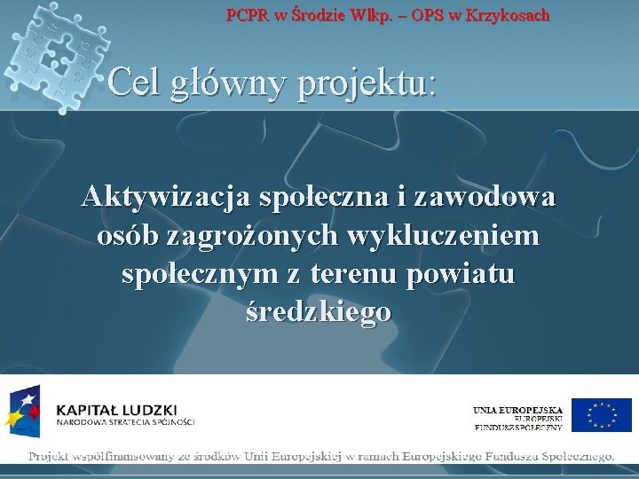 PCPR w Środzie Wlkp. – OPS w Krzykosach Cel główny projektu: Aktywizacja społeczna i