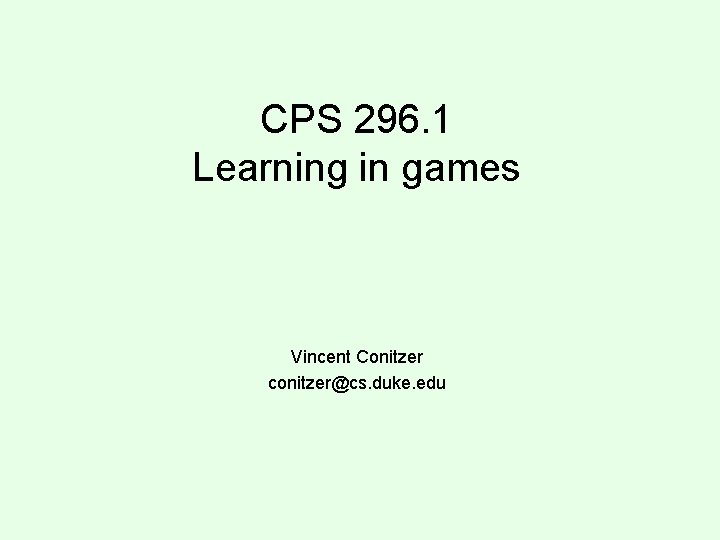 CPS 296. 1 Learning in games Vincent Conitzer conitzer@cs. duke. edu 