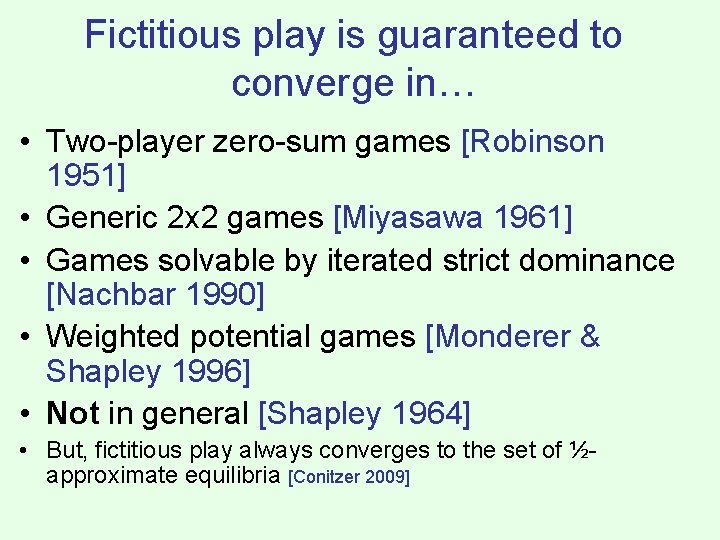 Fictitious play is guaranteed to converge in… • Two-player zero-sum games [Robinson 1951] •