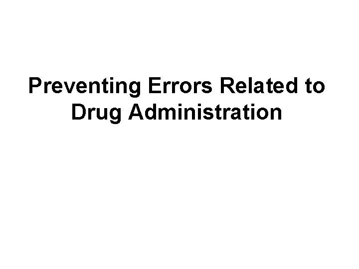 Preventing Errors Related to Drug Administration 