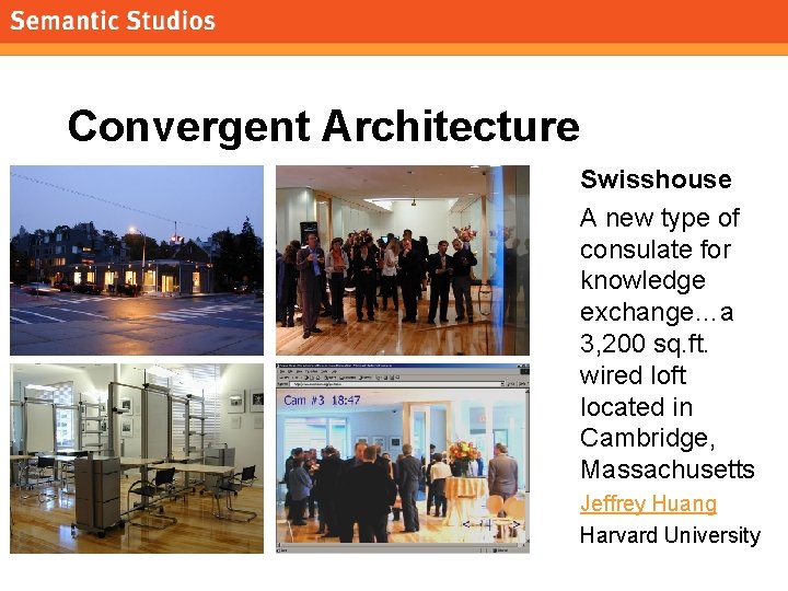 morville@semanticstudios. com Convergent Architecture Swisshouse A new type of consulate for knowledge exchange…a 3,