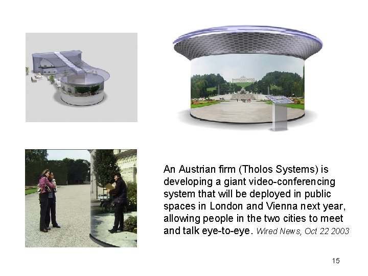 morville@semanticstudios. com An Austrian firm (Tholos Systems) is developing a giant video-conferencing system that