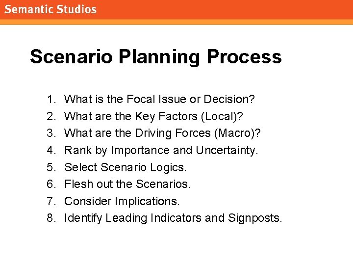 morville@semanticstudios. com Scenario Planning Process 1. 2. 3. 4. 5. 6. 7. 8. What