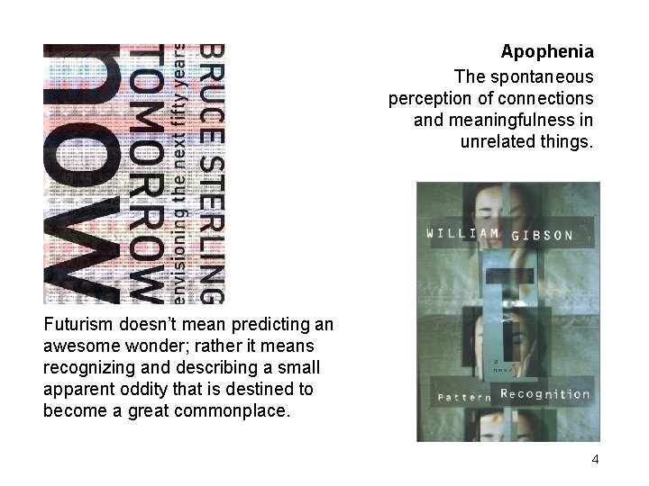 morville@semanticstudios. com Apophenia The spontaneous perception of connections and meaningfulness in unrelated things. Futurism