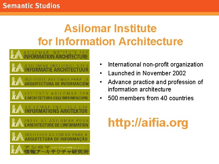 morville@semanticstudios. com Asilomar Institute for Information Architecture • International non-profit organization • Launched in