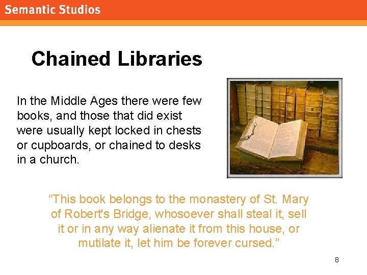 morville@semanticstudios. com Chained Libraries In the Middle Ages there were few books, and those