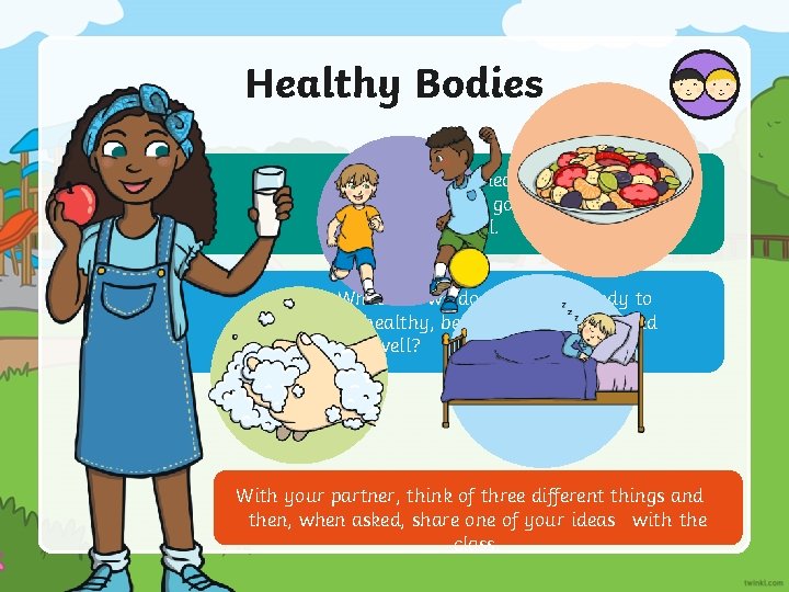 Healthy Bodies Being healthy means that our body and our mind are in good