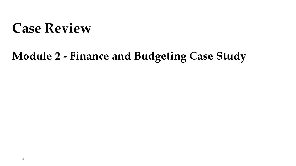 Case Review Module 2 - Finance and Budgeting Case Study 3 