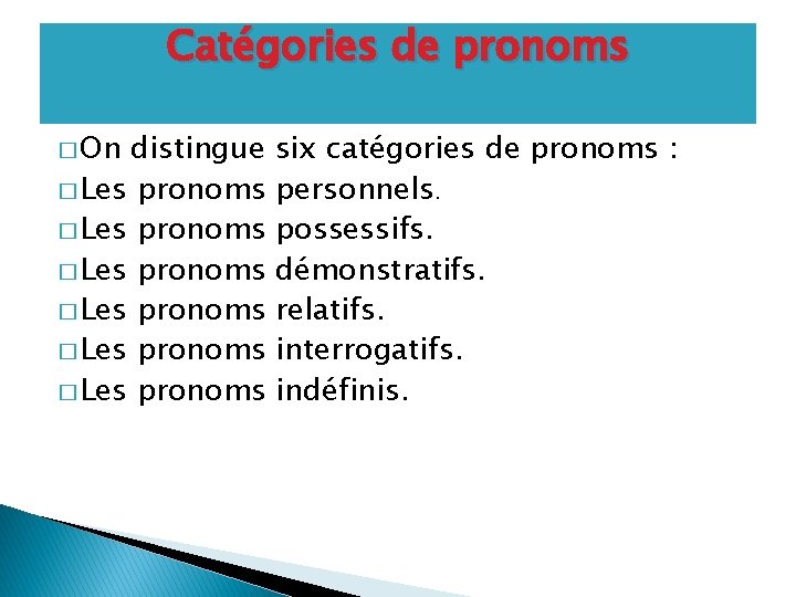 Catégories de pronoms � On distingue six catégories de pronoms : � Les pronoms