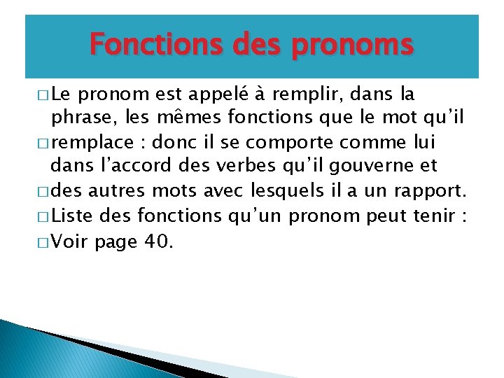 Fonctions des pronoms � Le pronom est appelé à remplir, dans la phrase, les