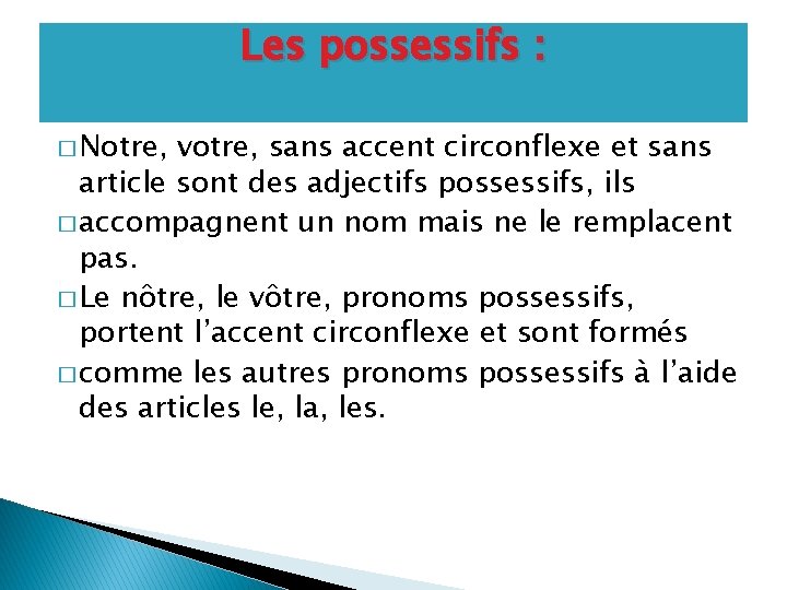 Les possessifs : � Notre, votre, sans accent circonflexe et sans article sont des