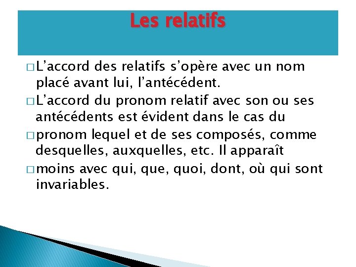 Les relatifs � L’accord des relatifs s’opère avec un nom placé avant lui, l’antécédent.