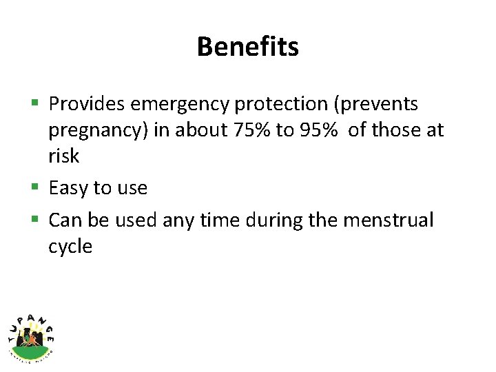 Benefits § Provides emergency protection (prevents pregnancy) in about 75% to 95% of those