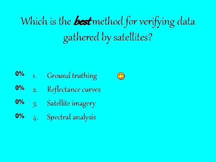 Which is the best method for verifying data gathered by satellites? 1. 2. 3.