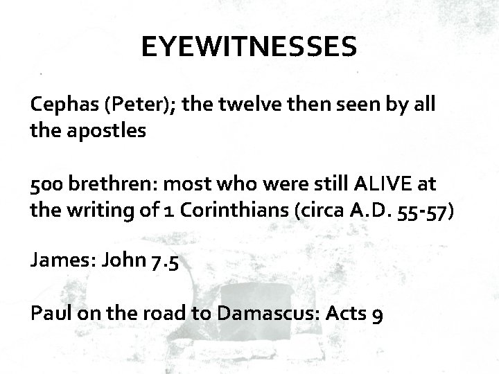 EYEWITNESSES Cephas (Peter); the twelve then seen by all the apostles 500 brethren: most