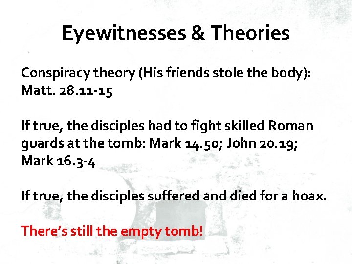Eyewitnesses & Theories Conspiracy theory (His friends stole the body): Matt. 28. 11 -15