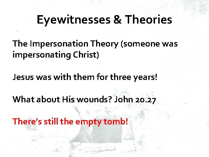Eyewitnesses & Theories The Impersonation Theory (someone was impersonating Christ) Jesus was with them