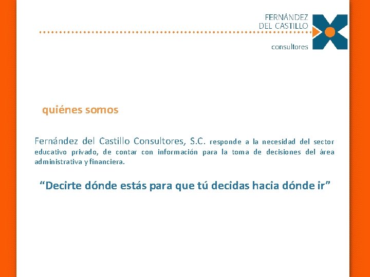 quiénes somos Fernández del Castillo Consultores, S. C. responde a la necesidad del sector
