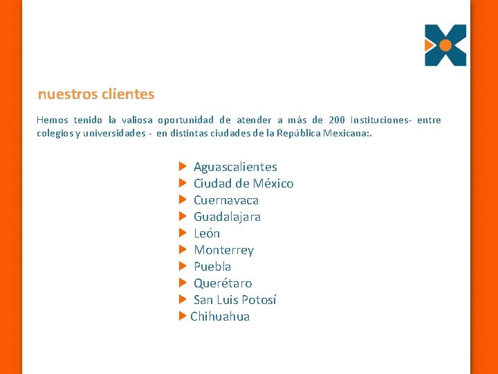 nuestros clientes Hemos tenido la valiosa oportunidad de atender a más de 200 Instituciones-