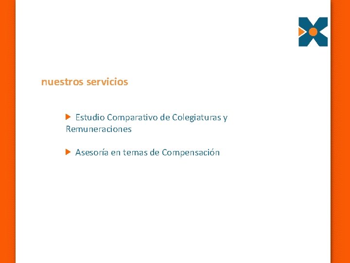 nuestros servicios Estudio Comparativo de Colegiaturas y Remuneraciones Asesoría en temas de Compensación 