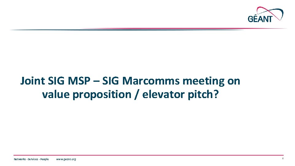 Joint SIG MSP – SIG Marcomms meeting on value proposition / elevator pitch? Networks