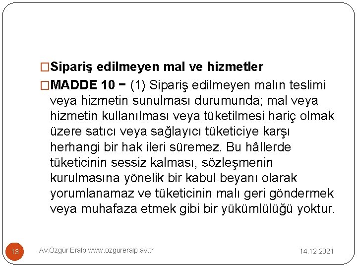 �Sipariş edilmeyen mal ve hizmetler �MADDE 10 − (1) Sipariş edilmeyen malın teslimi veya