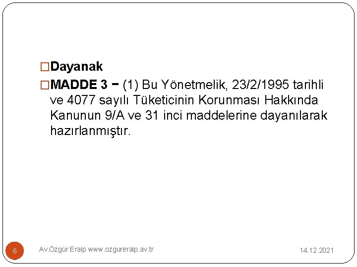 �Dayanak �MADDE 3 − (1) Bu Yönetmelik, 23/2/1995 tarihli ve 4077 sayılı Tüketicinin Korunması