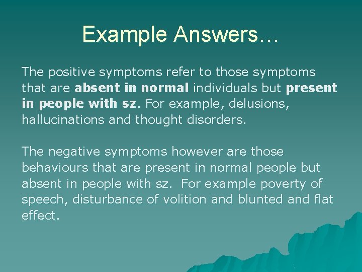 Example Answers… The positive symptoms refer to those symptoms that are absent in normal