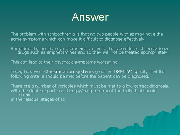 Answer The problem with schizophrenia is that no two people with sz may have