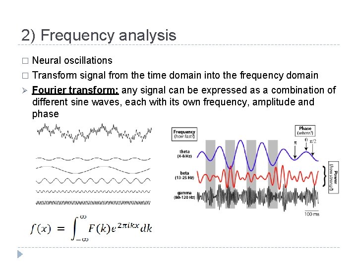 2) Frequency analysis Neural oscillations � Transform signal from the time domain into the