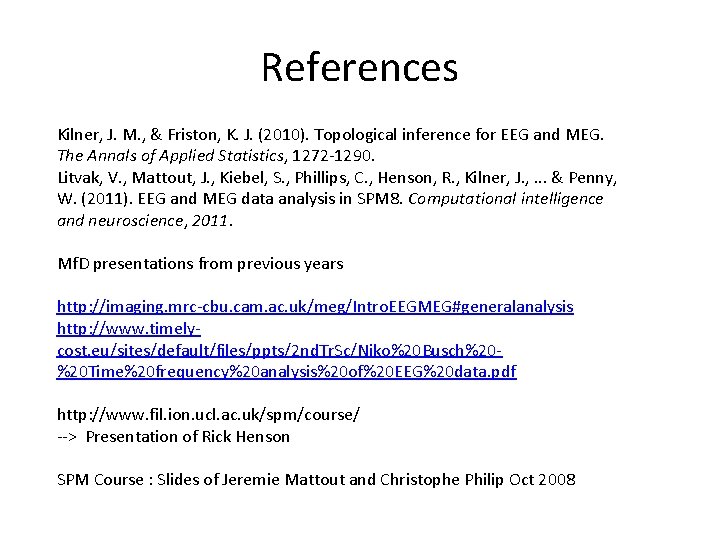 References Kilner, J. M. , & Friston, K. J. (2010). Topological inference for EEG