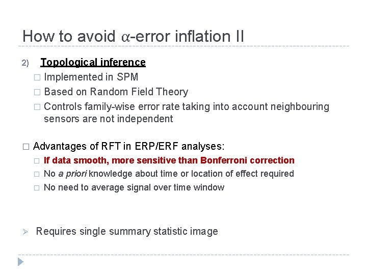 How to avoid α-error inflation II 2) Topological inference � Implemented in SPM �