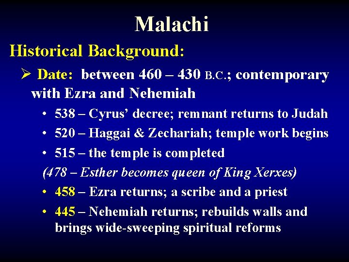 Malachi Historical Background: Ø Date: between 460 – 430 B. C. ; contemporary with