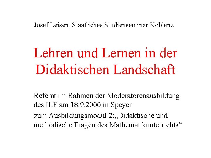 Josef Leisen, Staatliches Studienseminar Koblenz Lehren und Lernen in der Didaktischen Landschaft Referat im