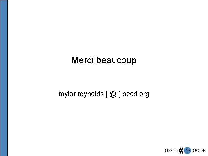 Merci beaucoup taylor. reynolds [ @ ] oecd. org 13 