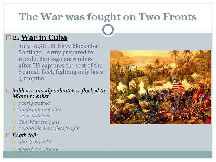 The War was fought on Two Fronts � 2. War in Cuba July 1898: