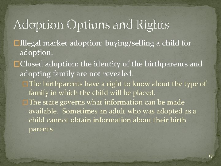 Adoption Options and Rights �Illegal market adoption: buying/selling a child for adoption. �Closed adoption: