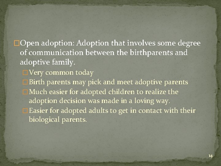 �Open adoption: Adoption that involves some degree of communication between the birthparents and adoptive