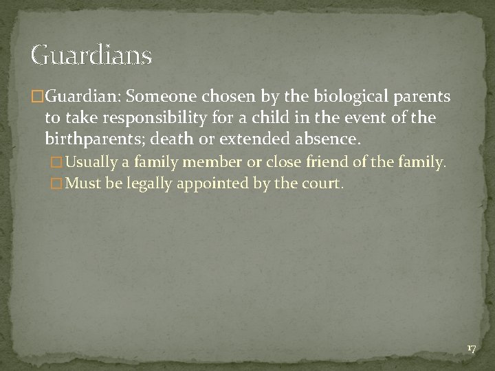 Guardians �Guardian: Someone chosen by the biological parents to take responsibility for a child