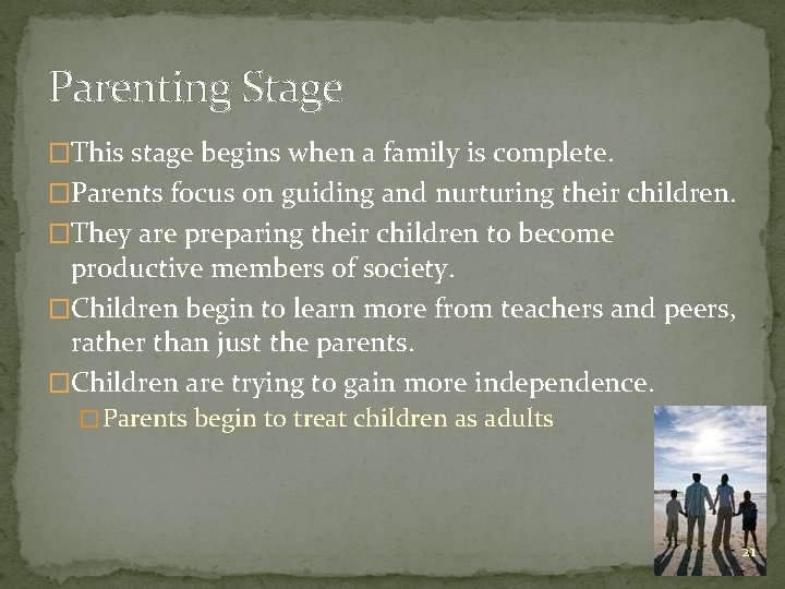 Parenting Stage �This stage begins when a family is complete. �Parents focus on guiding