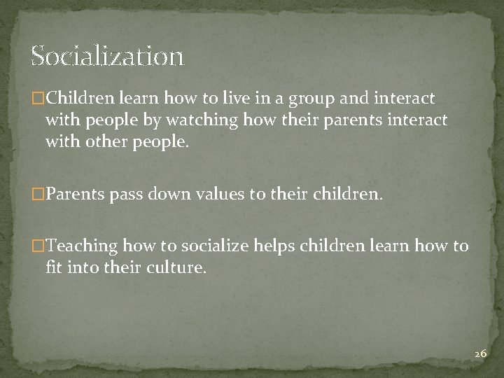 Socialization �Children learn how to live in a group and interact with people by