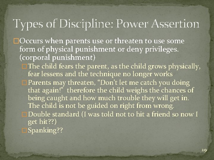 Types of Discipline: Power Assertion �Occurs when parents use or threaten to use some