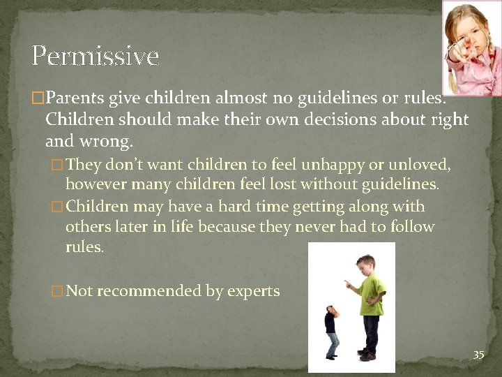 Permissive �Parents give children almost no guidelines or rules. Children should make their own
