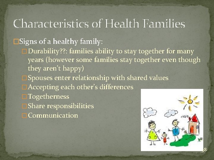 Characteristics of Health Families �Signs of a healthy family: � Durability? ? : families
