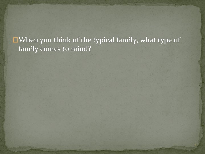 �When you think of the typical family, what type of family comes to mind?