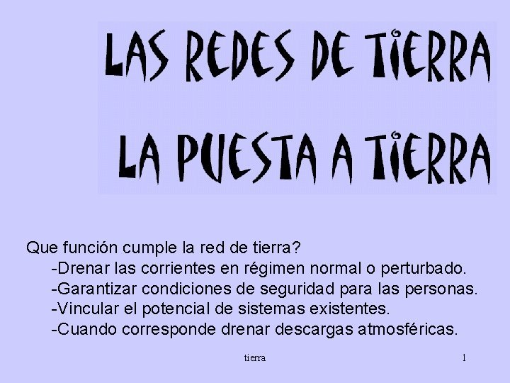 Que función cumple la red de tierra? -Drenar las corrientes en régimen normal o