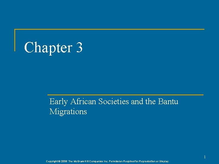 Chapter 3 Early African Societies and the Bantu Migrations 1 Copyright © 2006 The