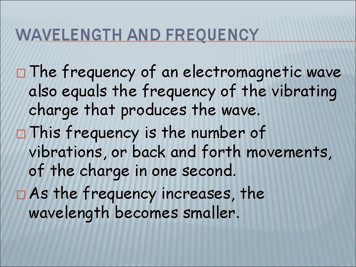 WAVELENGTH AND FREQUENCY � The frequency of an electromagnetic wave also equals the frequency