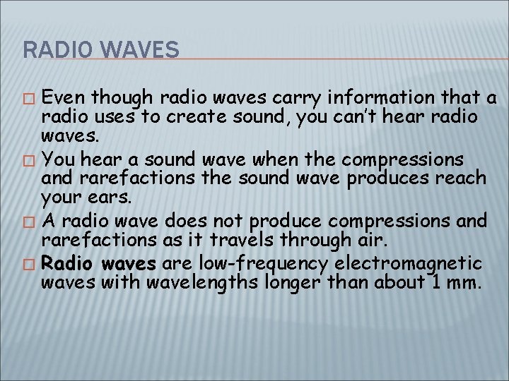 RADIO WAVES Even though radio waves carry information that a radio uses to create