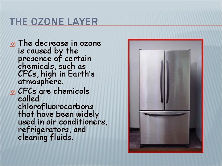 THE OZONE LAYER The decrease in ozone is caused by the presence of certain